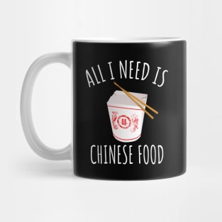 All I Need Is Chinese Food Mug